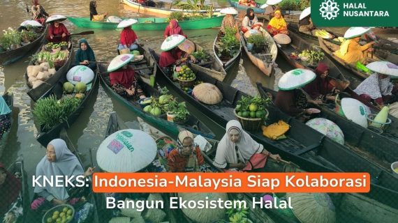 KNEKS: Indonesia-Malaysia Siap Kolaborasi Bangun Ekosistem Halal